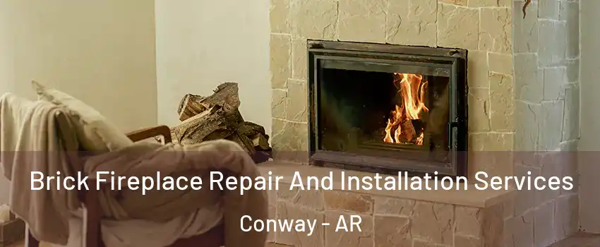  Brick Fireplace Repair And Installation Services Conway - AR