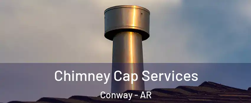  Chimney Cap Services Conway - AR