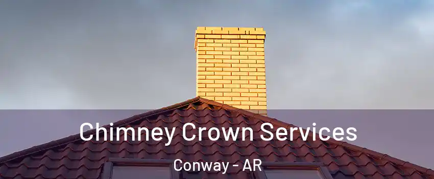 Chimney Crown Services Conway - AR