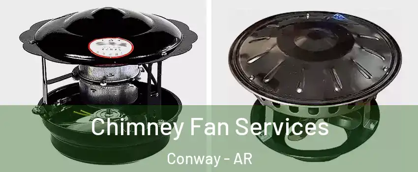  Chimney Fan Services Conway - AR