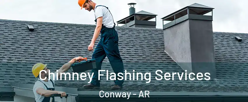 Chimney Flashing Services Conway - AR