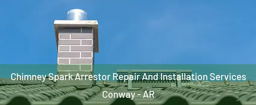  Chimney Spark Arrestor Repair And Installation Services Conway - AR