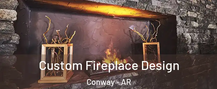  Custom Fireplace Design Conway - AR
