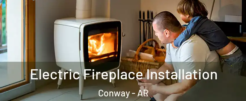  Electric Fireplace Installation Conway - AR