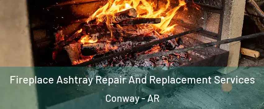  Fireplace Ashtray Repair And Replacement Services Conway - AR