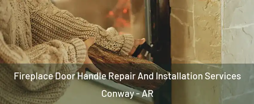  Fireplace Door Handle Repair And Installation Services Conway - AR
