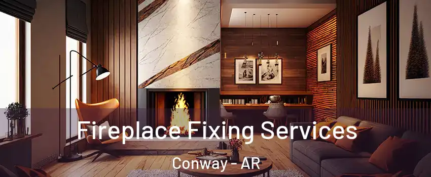  Fireplace Fixing Services Conway - AR