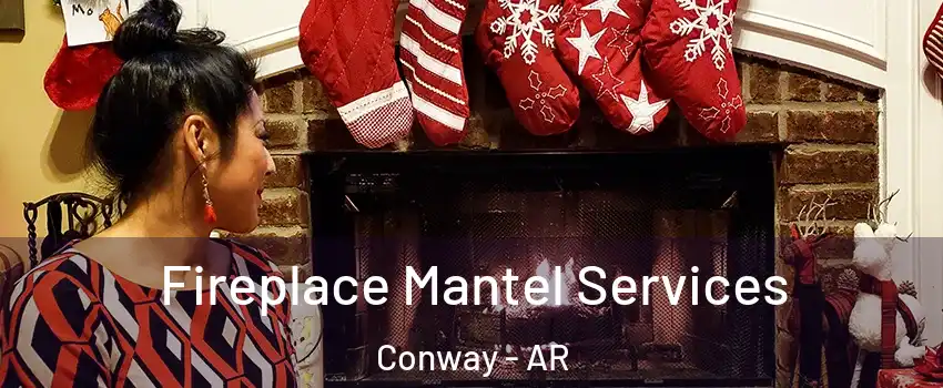  Fireplace Mantel Services Conway - AR