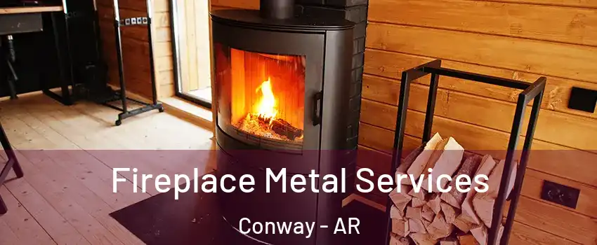 Fireplace Metal Services Conway - AR