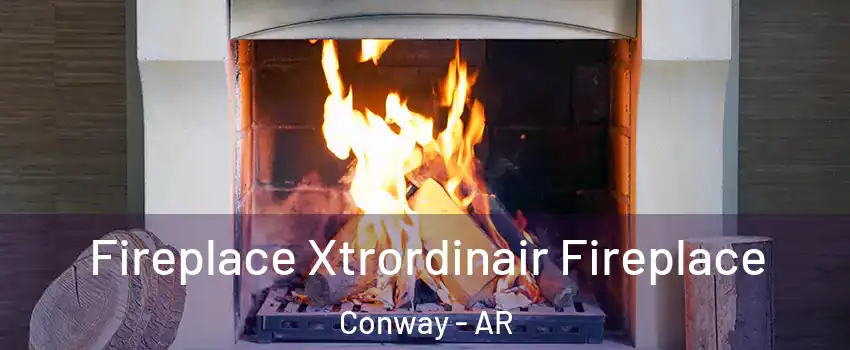  Fireplace Xtrordinair Fireplace Conway - AR