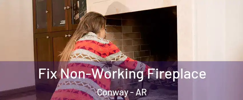  Fix Non-Working Fireplace Conway - AR