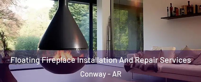  Floating Fireplace Installation And Repair Services Conway - AR