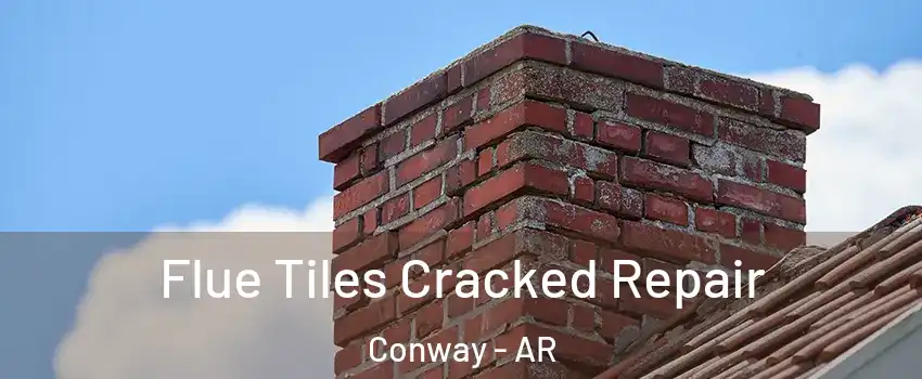  Flue Tiles Cracked Repair Conway - AR