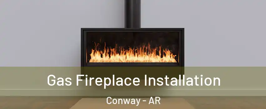  Gas Fireplace Installation Conway - AR
