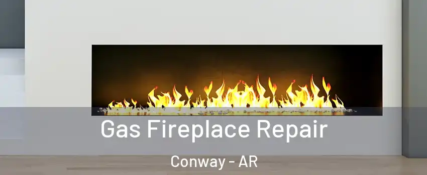  Gas Fireplace Repair Conway - AR