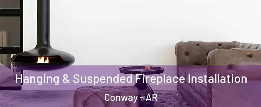  Hanging & Suspended Fireplace Installation Conway - AR