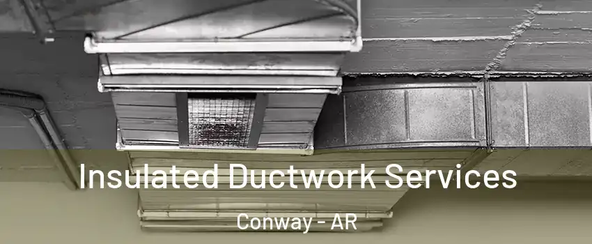  Insulated Ductwork Services Conway - AR