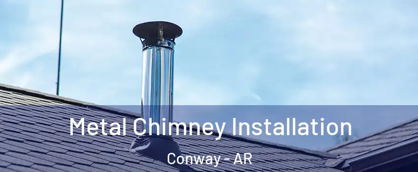  Metal Chimney Installation Conway - AR