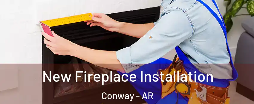  New Fireplace Installation Conway - AR