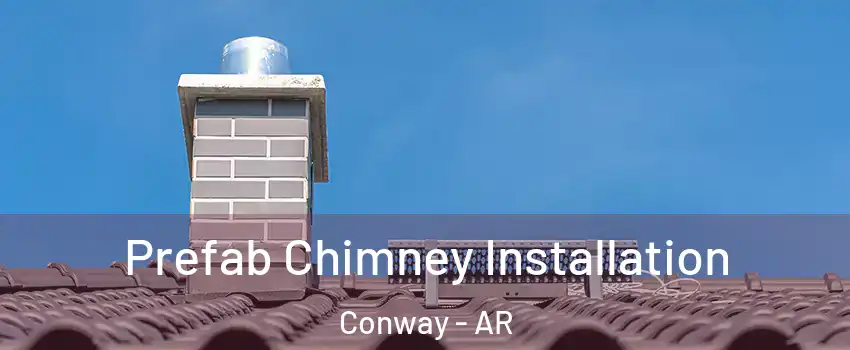  Prefab Chimney Installation Conway - AR