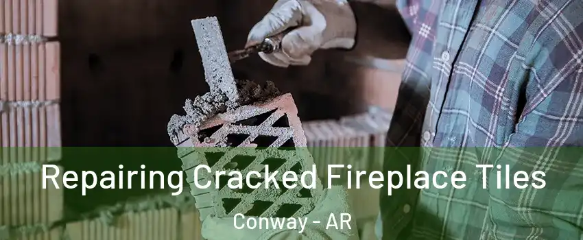  Repairing Cracked Fireplace Tiles Conway - AR
