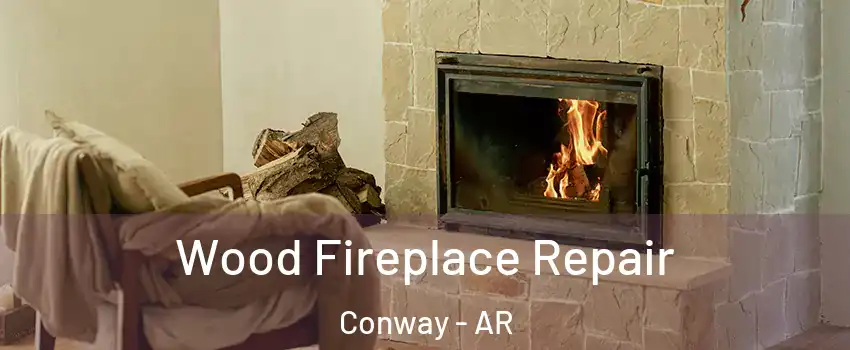  Wood Fireplace Repair Conway - AR