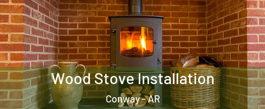  Wood Stove Installation Conway - AR